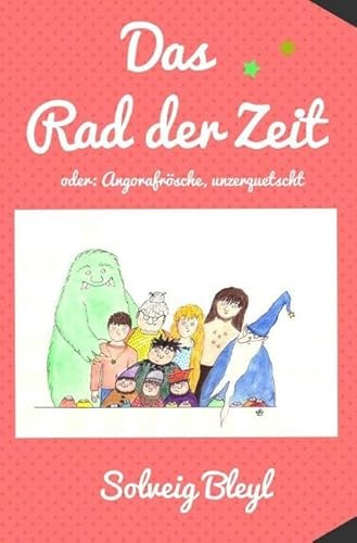 Das Rad der Zeit: Oder: Angorafrösche, unzerquetscht