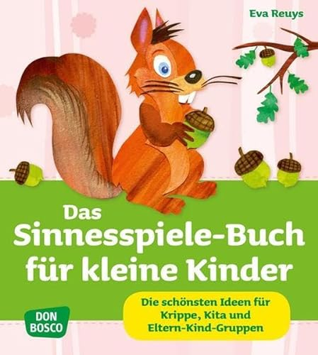 Das Sinnesspiele-Buch für kleine Kinder: Die schönsten Ideen für Krippe, Kita und Eltern-Kind-Gruppen (Krippenkinder betreuen und fördern)
