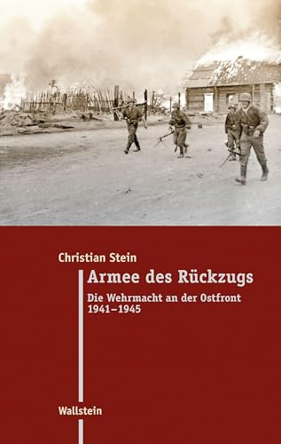 Armee des Rückzugs: Die Wehrmacht an der Ostfront 1941-1945 (Moderne Zeit: Neue Forschungen zur Gesellschafts- und Kulturgeschichte des 19. und 20. Jahrhunderts)