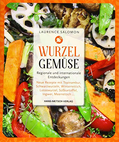 Wurzelgemüse - Regionale und internationale Entdeckungen: Neue Rezepte mit Topinambur, Schwarzwurzeln, Winterrettich, Lotoswurzel, Süßkartoffel, Ingwer, Meerrettich …