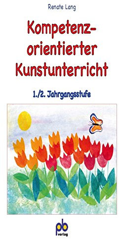 Kompetenzorientierter Kunstunterricht 1./2. Jahrgangsstufe