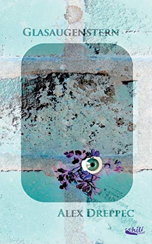 Glasaugenstern: 101 Gedichte von Alex Dreppec