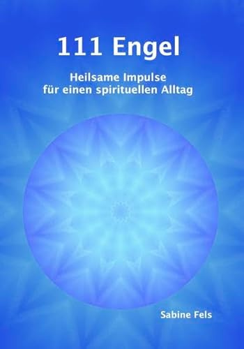 111 Engel: Heilsame Impulse für einen spirituellen Alltag