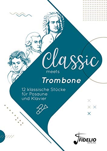 Classic meets Trombone: 12 klassische Stücke für Posaune und Klavier (Classic meets Instrument)