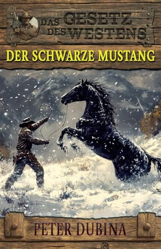 Der schwarze Mustang: Historischer Western (Historische Western-Reihe Das Gesetz des Westens, Band 4)