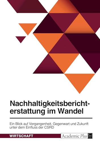 Nachhaltigkeitsberichterstattung im Wandel. Ein Blick auf Vergangenheit, Gegenwart und Zukunft unter dem Einfluss der CSRD
