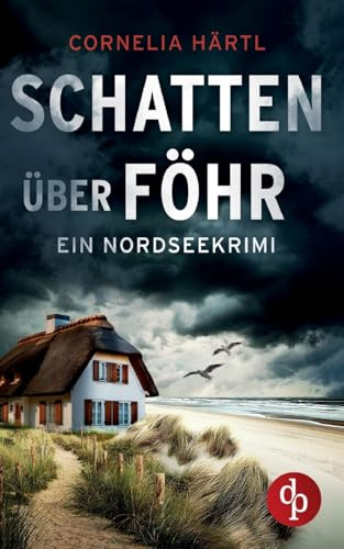 Schatten über Föhr: Ein aufregender Nordseekrimi über dunkle Geheimnisse auf der Insel
