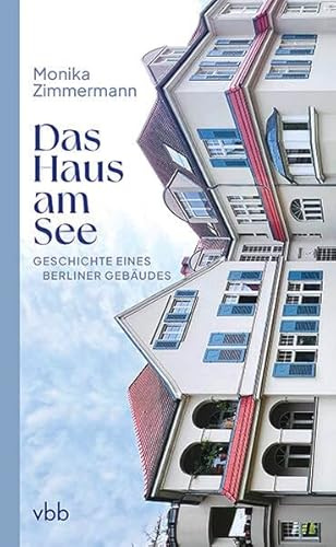Das Haus am See: Geschichte eines Berliner Gebäudes