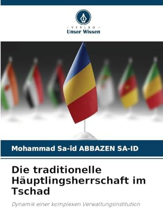 Die traditionelle Häuptlingsherrschaft im Tschad: Dynamik einer komplexen Verwaltungsinstitution