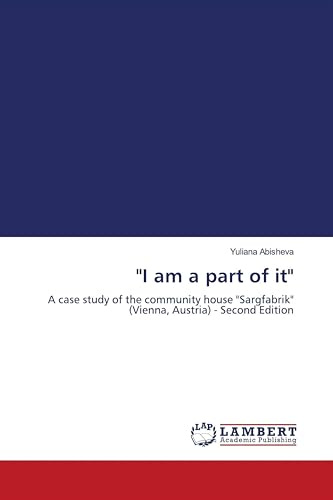 I am a part of it: A case study of the community house Sargfabrik (Vienna, Austria) - Second Edition