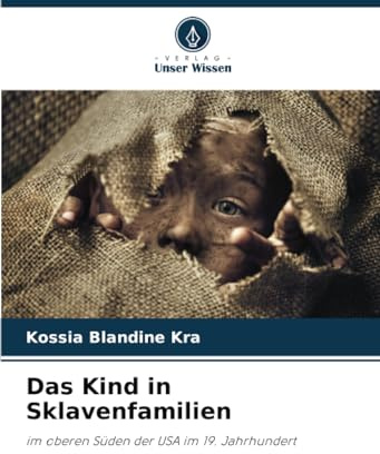 Das Kind in Sklavenfamilien: im oberen Süden der USA im 19. Jahrhundert