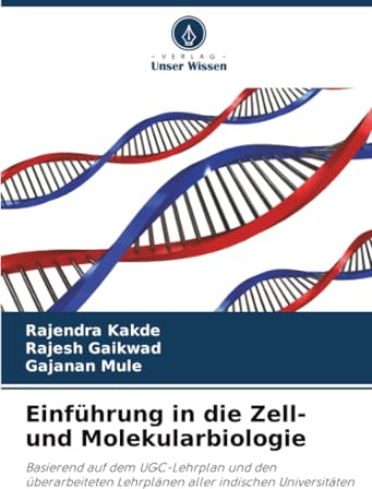 Einführung in die Zell- und Molekularbiologie: Basierend auf dem UGC-Lehrplan und den überarbeiteten Lehrplänen aller indischen Universitäten