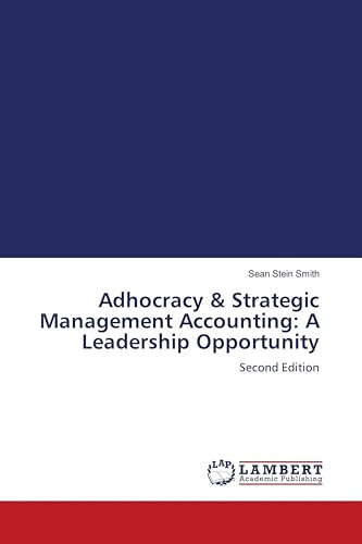 Adhocracy & Strategic Management Accounting: A Leadership Opportunity: Second Edition