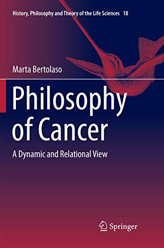 Philosophy of Cancer: A Dynamic and Relational View (History, Philosophy and Theory of the Life Sciences, 18)