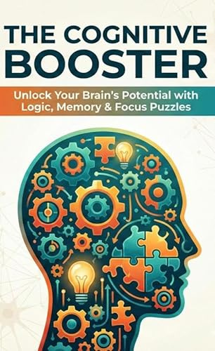 THE COGNITIVE BOOSTER: Unlock Your Brain's Potential With Logic, Memory & Focus Puzzles (Pocket Edition)