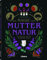 Die Magie von Mutter Natur: Handbuch für die moderne Hexe