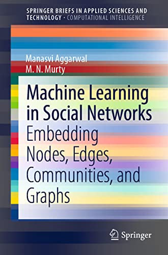 Machine Learning in Social Networks: Embedding Nodes, Edges, Communities, and Graphs (SpringerBriefs in Computational Intelligence)