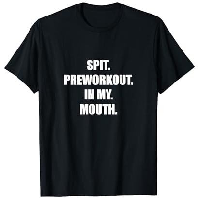 Spit Preworkout In my Mouth T-Shirt