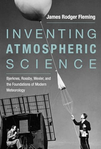 Inventing Atmospheric Science: Bjerknes, Rossby, Wexler, and the Foundations of Modern Meteorology