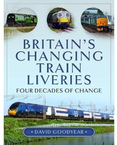 Britain s Changing Train Liveries: Four Decades of Change