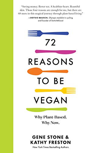 72 Reasons to Be Vegan: Why Plant-Based. Why Now.