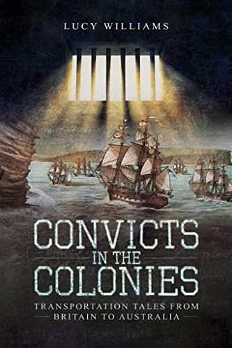 Convicts in the Colonies: Transportation Tales from Britain to Australia