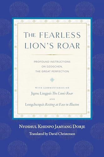 The Fearless Lion's Roar: Profound Instructions on Dzogchen, the Great Perfection