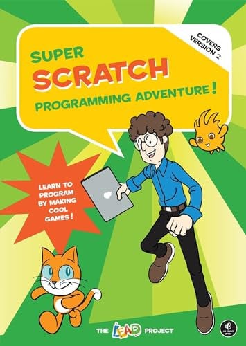 Super Scratch Programming Adventure! (Covers Version 2): Learn to Program by Making Cool Games: Learn to Program by Making Cool Games (Covers Version 2)