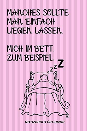 MANCHES SOLLTE MAN EINFACH LIEGEN LASSEN. MICH IM BETT ZUM BEISPIEL.: A5 Notizbuch BLANKO Farbe | Humor | Comedy | Komödie | Männerhort | Witz | ... | Party | Hangover | Badass | Perfect