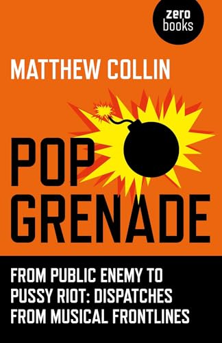 Pop Grenade: From Public Enemy to Pussy Riot - Dispatches from Musical Frontlines