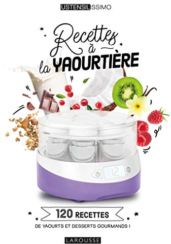 Recettes à la yaourtière: 120 recettes de yaourts et desserts gourmands !