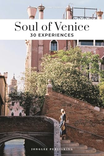 Soul of Venice: A Guide to 30 Exceptional Experiences