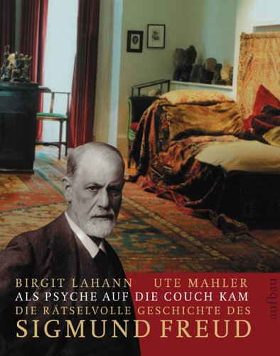 Als Psyche auf die Couch kam: Die rätselvolle Geschichte des Sigmund Freud (Aufbau-Sachbuch)