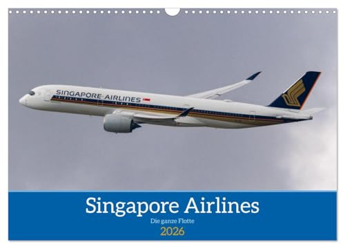 Singapore Airlines - Die ganze Flotte (Wandkalender 2026 DIN A3 quer), CALVENDO Monatskalender: Die Flotte von Singapore Airlines von Kurz- bis Langstrecke (CALVENDO Mobilitaet)