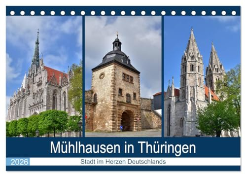 Mühlhausen in Thüringen - Stadt im Herzen Deutschlands (Tischkalender 2026 DIN A5 quer), CALVENDO Monatskalender: Mühlhausen ist die Stadt der Tore und der Kirchen (CALVENDO Orte)