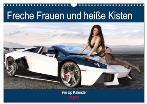 Freche Frauen und heiße Kisten (Wandkalender 2026 DIN A3 quer), CALVENDO Monatskalender: Coole Autos, freche Frauen - was will man(n) mehr? (CALVENDO Erotik)