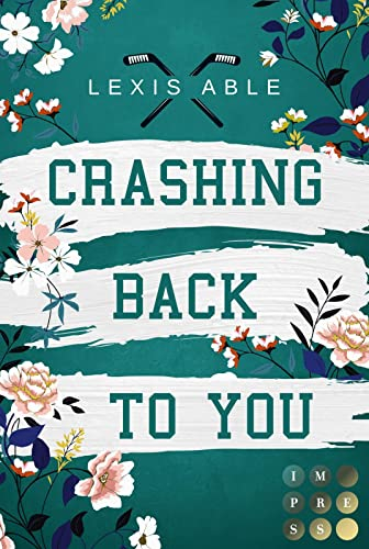 Crashing Back to You (»Back to You«-Reihe 2): Mitreißende Sports Romance über eine Liebe, die sich über alle Regeln hinwegsetzt