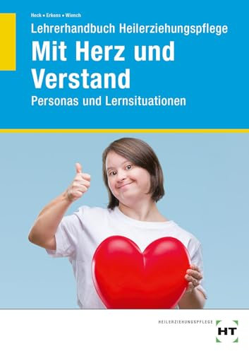 Lehrerhandbuch Heilerziehungspflege Mit Herz und Verstand: Personas und Lernsituationen