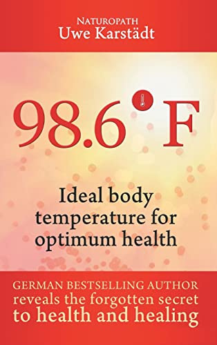 98,6° F: Ideal Body Temperature as the Secret to Optimum Health