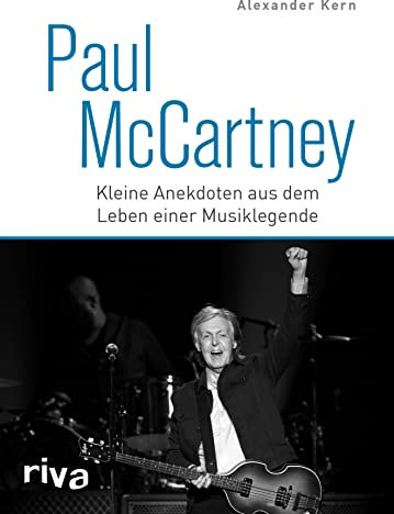 Paul McCartney: Kleine Anekdoten aus dem Leben einer Musiklegende. Das Geschenk für Beatles und Popmusik Fans. Mit Geschichten zu John Lennon, Ringo Starr und George Harrison