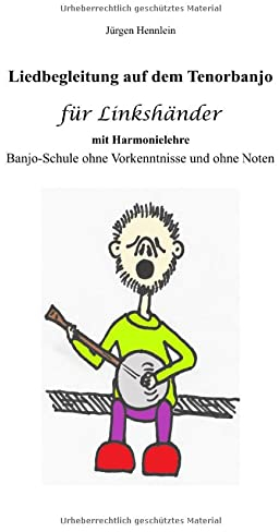 Liedbegleitung auf dem Tenorbanjo für Linkshänder mit Harmonielehre: Banjo-Schule ohne Vorkenntnisse und ohne Noten