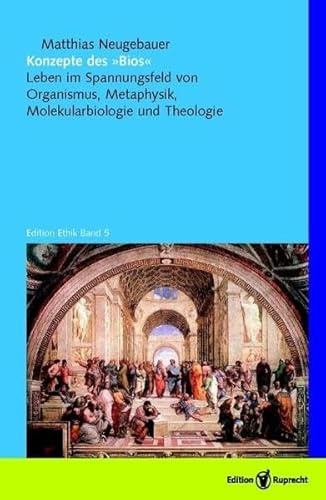 Konzepte des »Bios«: Leben im Spannungsfeld von Organismus, Metaphysik, Molekularbiologie und Theologie (Edition Ethik)