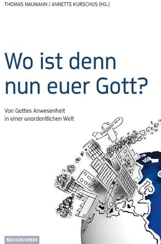 Wo ist denn nun euer Gott?: Von Gottes Anwesenheit in einer unordentlichen Welt