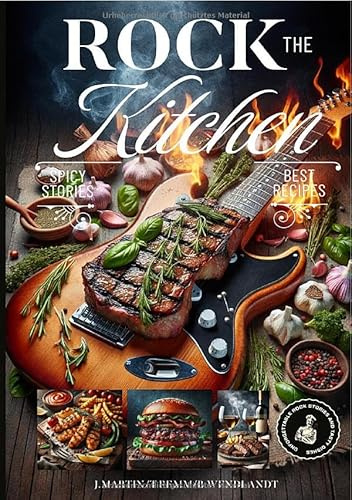 Rock the Kitchen: Das Kochbuch für rockende Köche