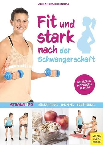 Fit und stark nach der Schwangerschaft: Rückbildung - Training - Ernährung