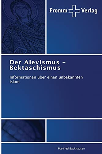 Der Alevismus - Bektaschismus: Informationen über einen unbekannten Islam