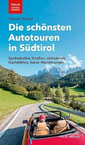 Die schönsten Autotouren in Südtirol: Spektakuläre Straßen, einladende Gaststätten, kurze Wanderungen (Folio - Südtirol erleben)
