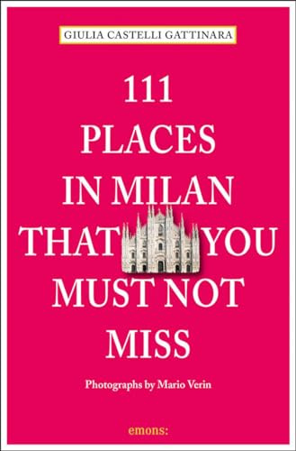 111 Places in Milan That You Must Not Miss (111 Places/Shops)