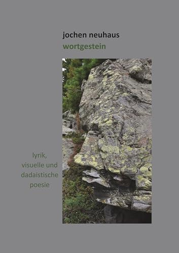 Wortgestein: Lyrik, visuelle und dadaistische Poesie
