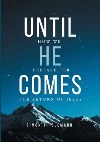 Until He Comes: How We Prepare for The Return of Jesus